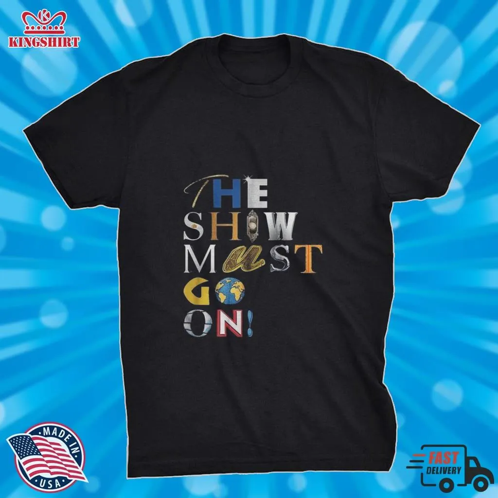 Free Style The Show Must Go On Shirt Unisex Tshirt