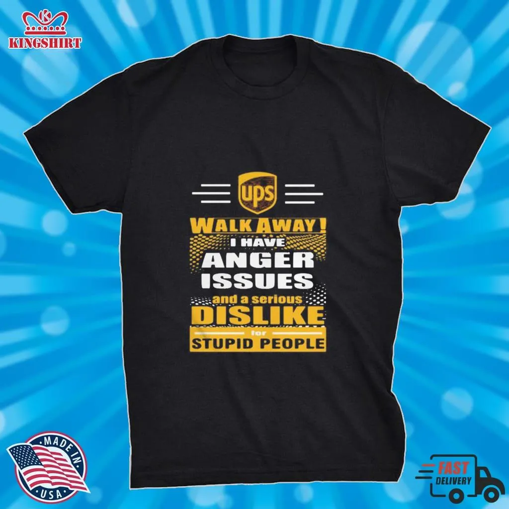 Oh Ups Walk Away I Have Anger Issues And A Serious Dislike For Stupid People Shirt Long Sleeve