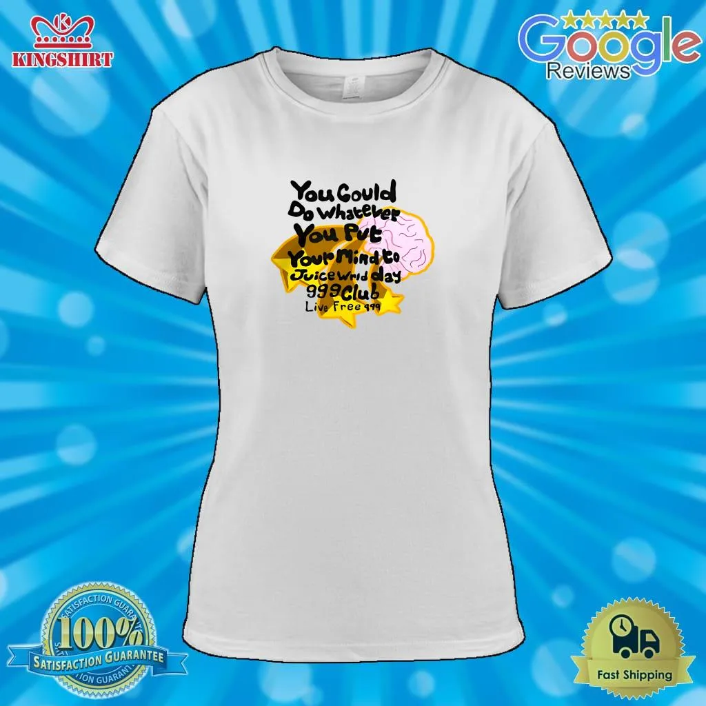 Be Nice You Could Do Whatever You Put Your Mind To Juice World 999 Design  Classic T Shirt Plus Size