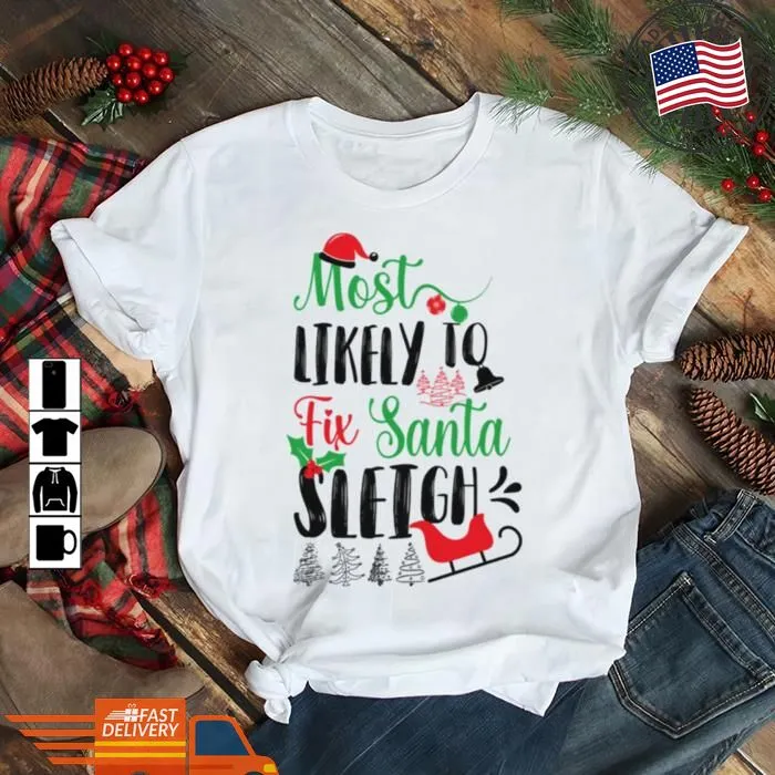 Vote Shirt Most Likely To Fix Santa Sleigh Christmas Quote Shirt V-Neck Unisex