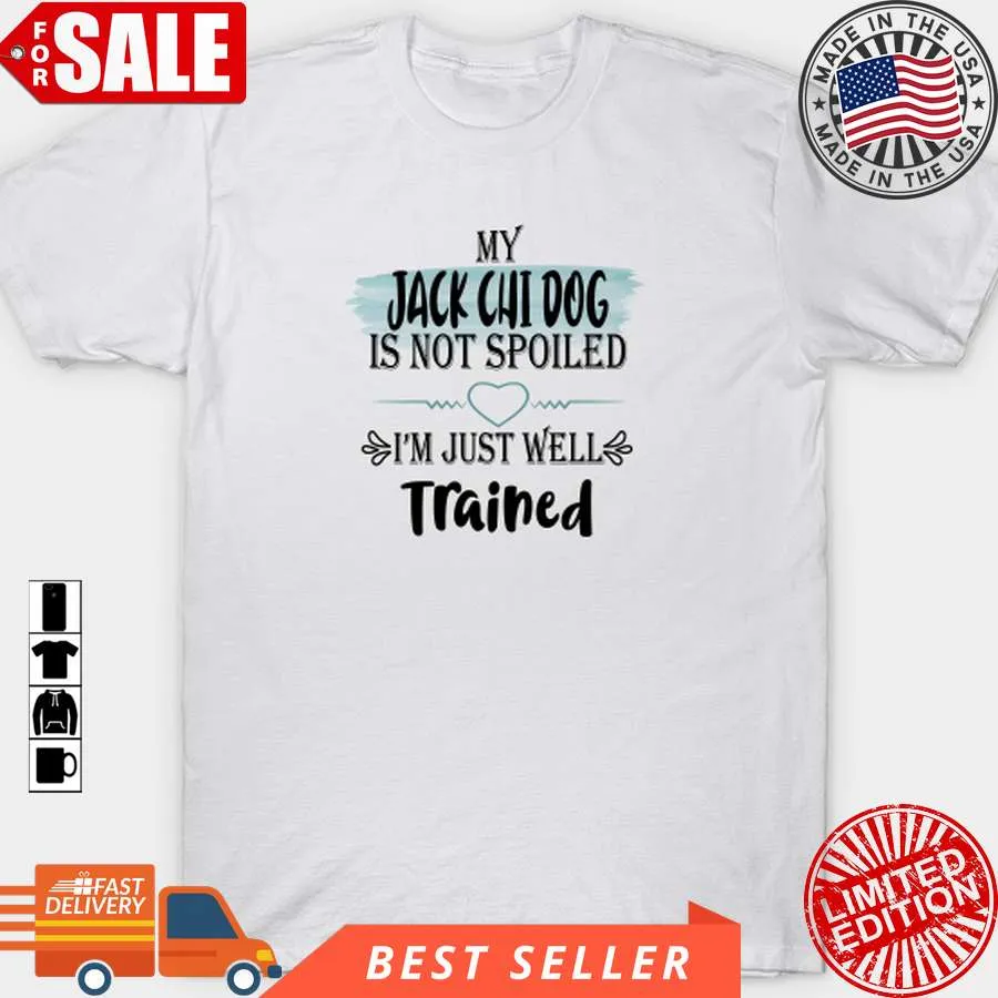 Love Shirt My Jack Chi Dog Is Not Spoiled I'm Well Trained T Shirt, Hoodie, Sweatshirt, Long Sleeve Size up S to 4XL