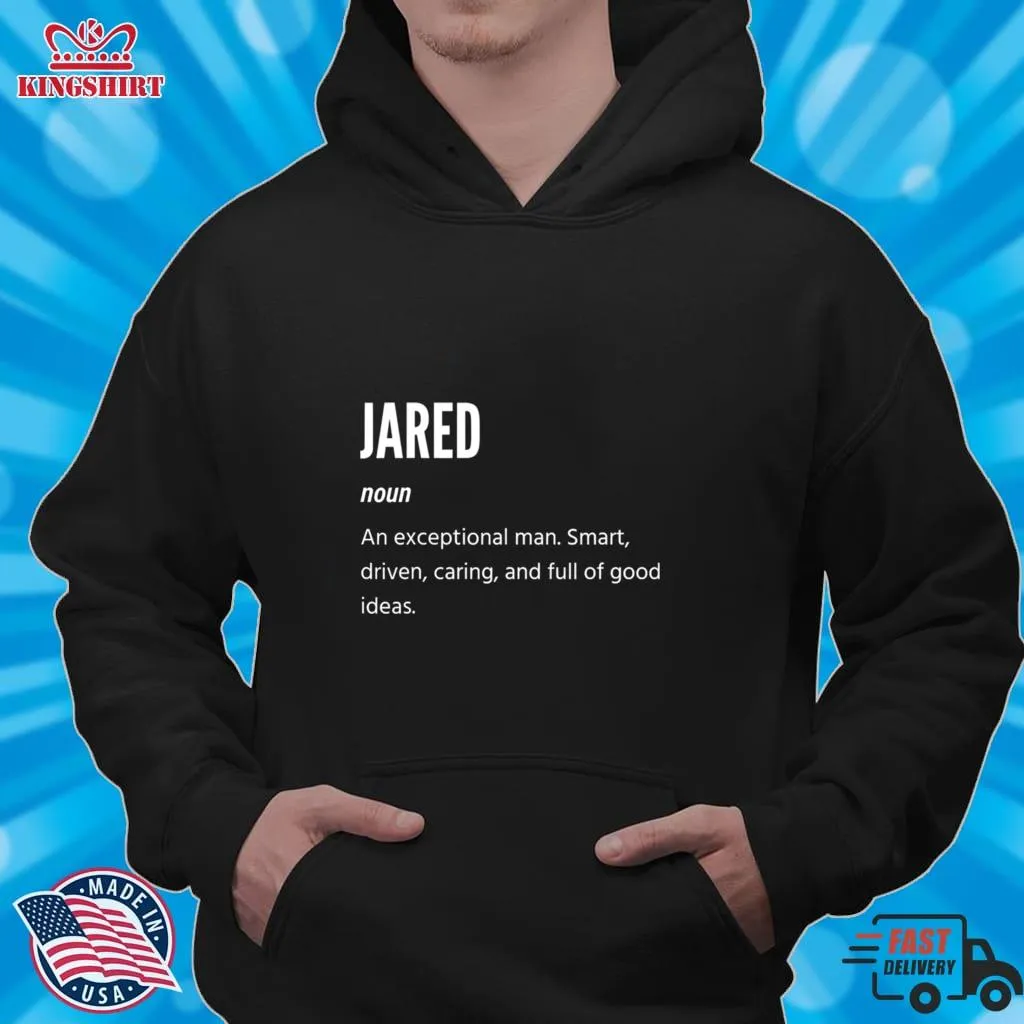 Funny Jared Definition Noun An Exceptional Man Smart Driven Caring And Full Of Good Ideas Shirt Plus Size