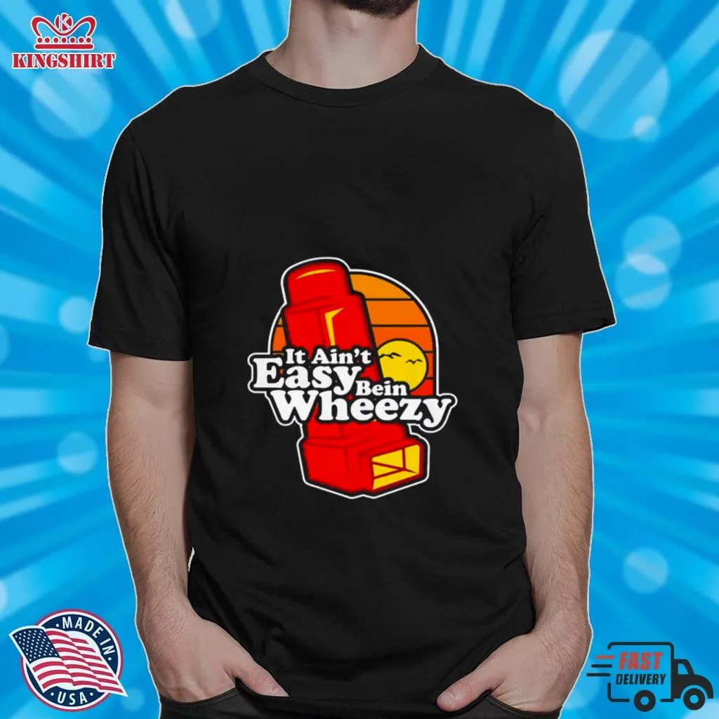 Original Official It Aint Easy Being Wheezy Shirt Size up S to 4XL