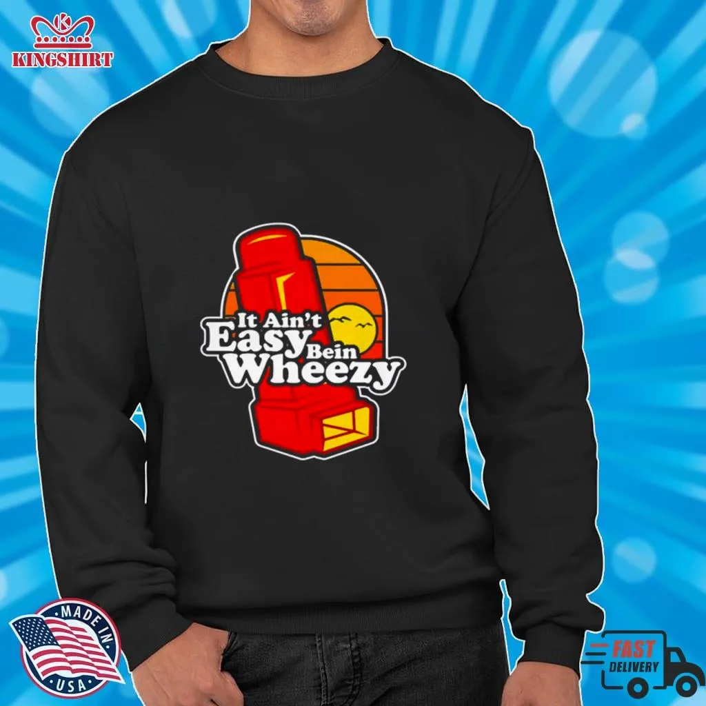 Original Official It Aint Easy Being Wheezy Shirt Size up S to 4XL