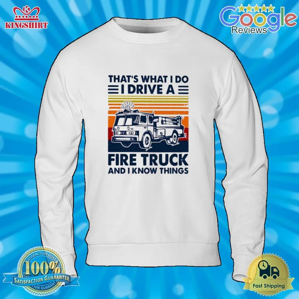 Awesome ThatS What I Do I Drive A Fire Truck And I Know Things Vintage Retro Shirt Size up S to 4XL