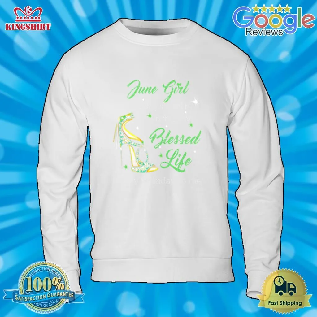 Oh High Heels June Girl Walking In Faith Living My Blessed Life Happy Birthdau To Me Shirt Long Sleeve