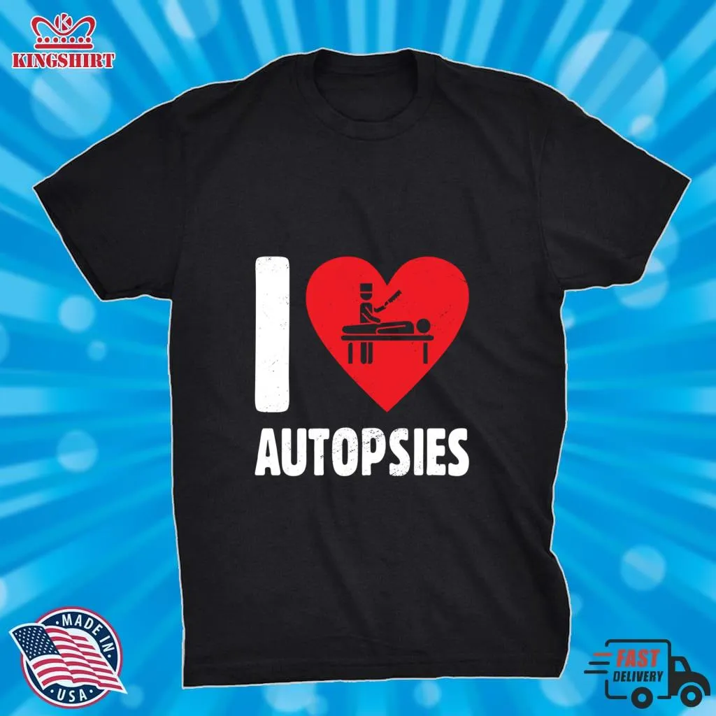 Official I LOVE AUTOPSIES SOMBER FUNERAL SERVICE MORTUARY OWNER Classic T Shirt Shirt