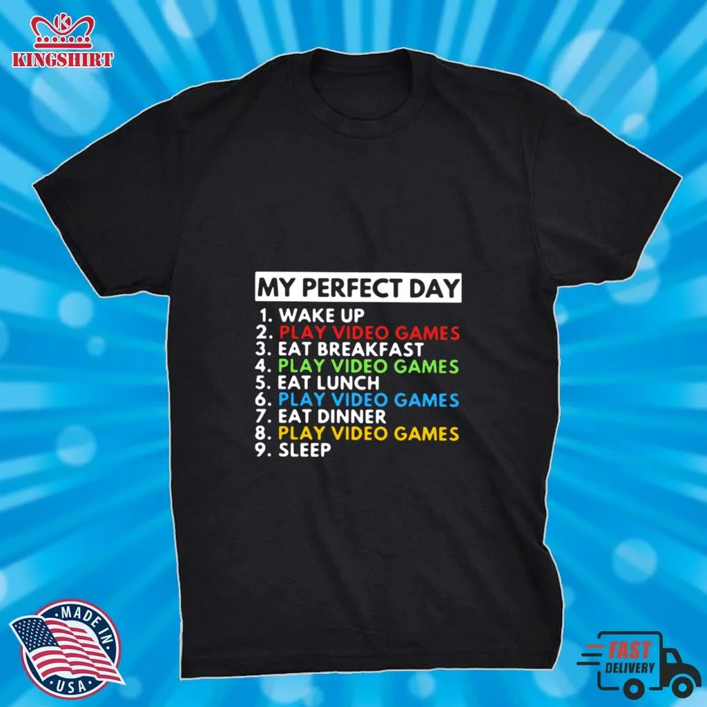 Best My Perfect Day Wake Up Play Video Games Eat Breakfast Play Video Games Eat Lunch Shirt