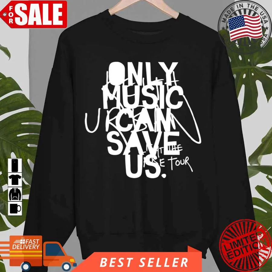 Free Style Only Music Can Save Us Keith Urban Design Unisex Sweatshirt Unisex Tshirt