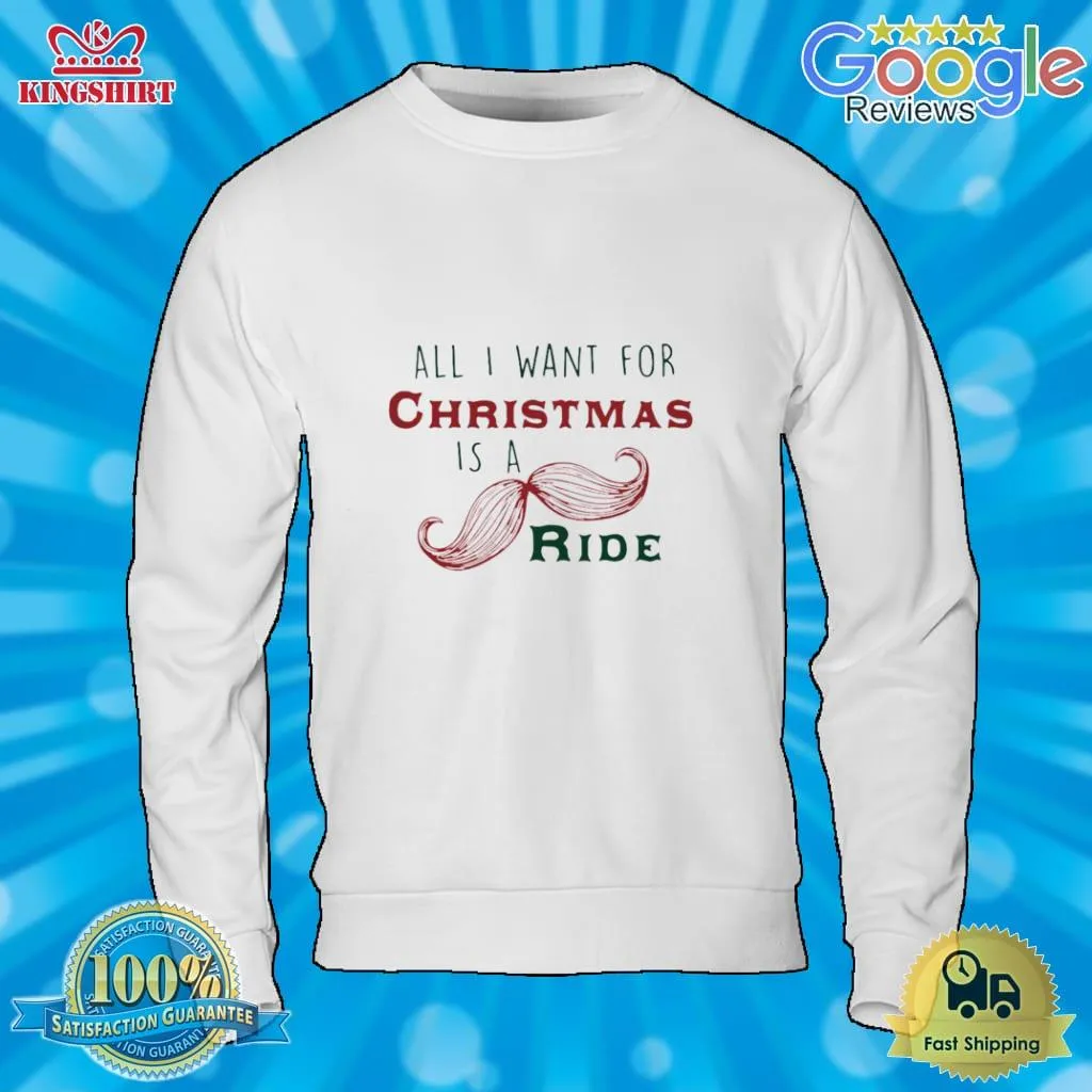 Original All I Want For Christmas Is A Mustache Ride Shirt