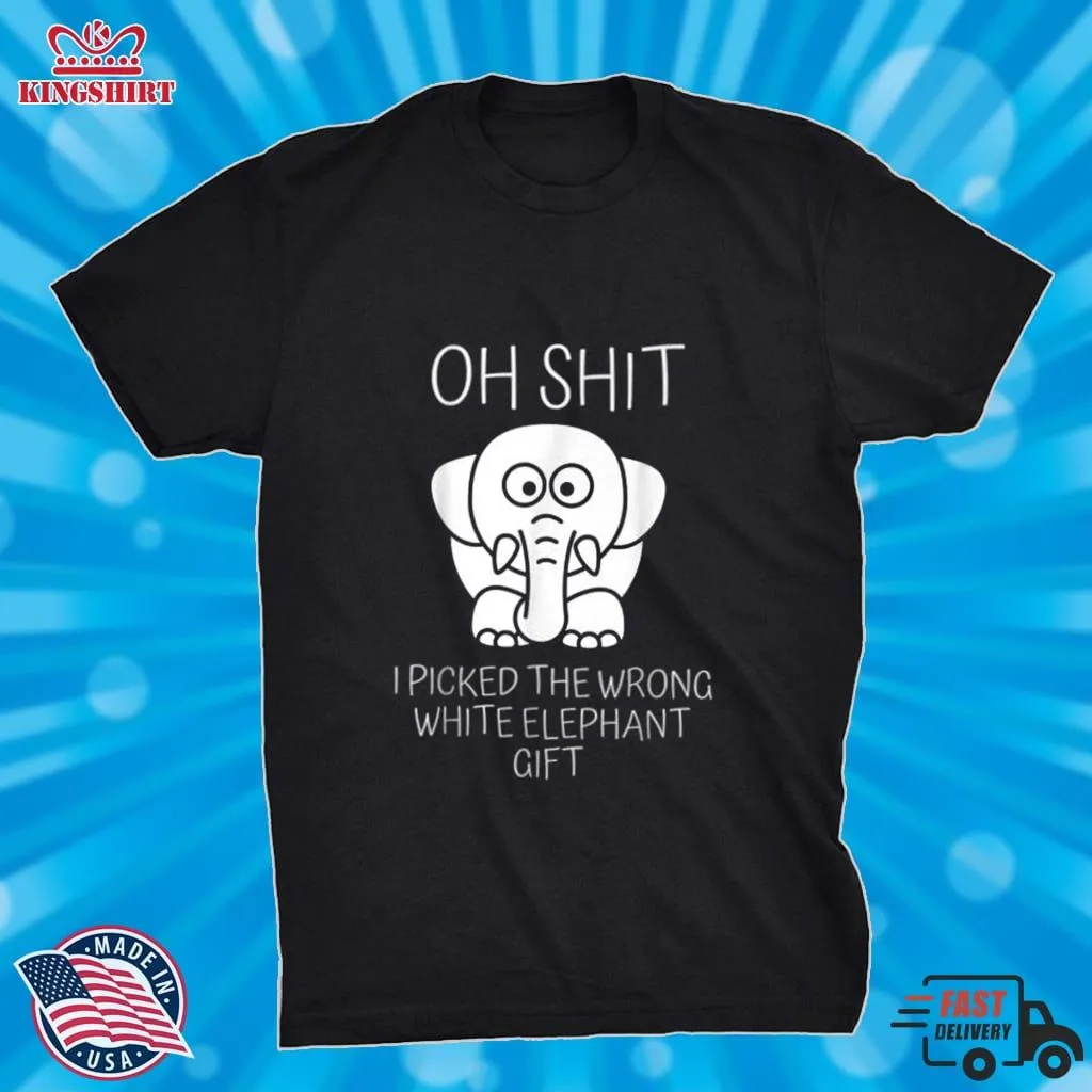 Original Oh Shit I Picked The Wrong White Elephant Gift T Shirt Size up S to 4XL