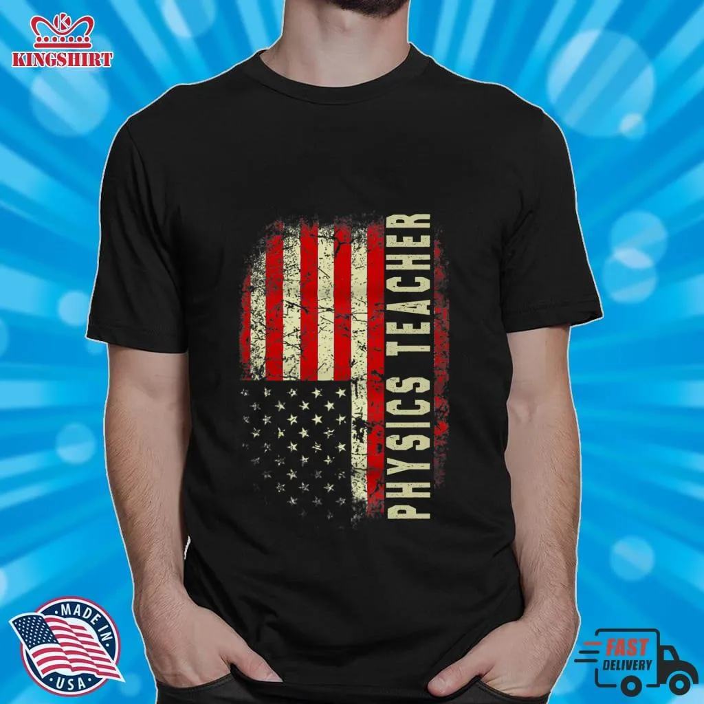 Hot Physics Teacher Day 4Th Of July US Flag Patriotic Teacher Classic T Shirt Shirt