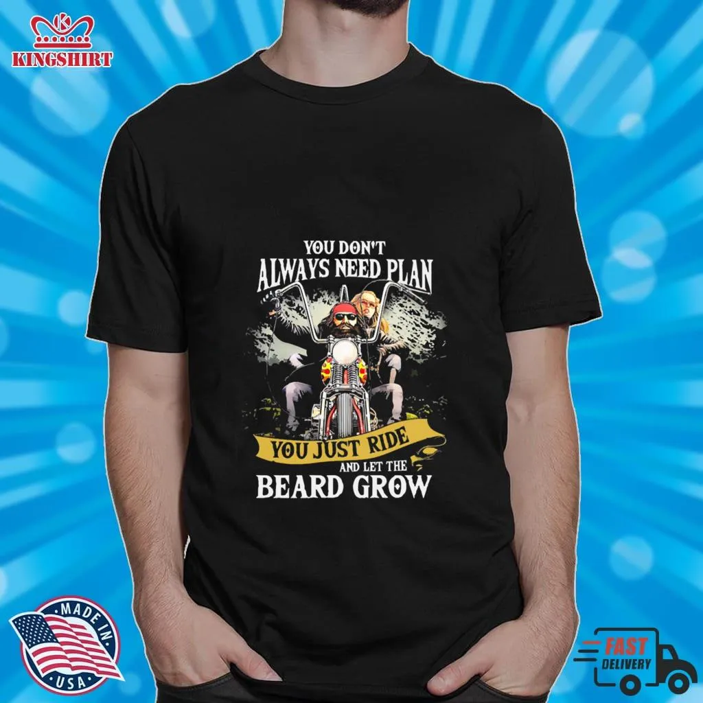 Funny You DonT Always Need Plan You Just Ride And Let The Beard Grow Shirt Plus Size