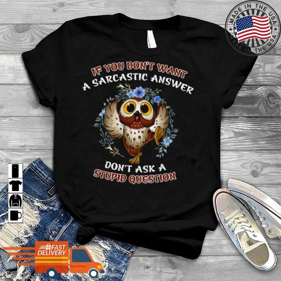 Oh Owl If You DonT Want A Sarcastic Answer DonT Ask A Stupid Question Shirt Youth T-Shirt