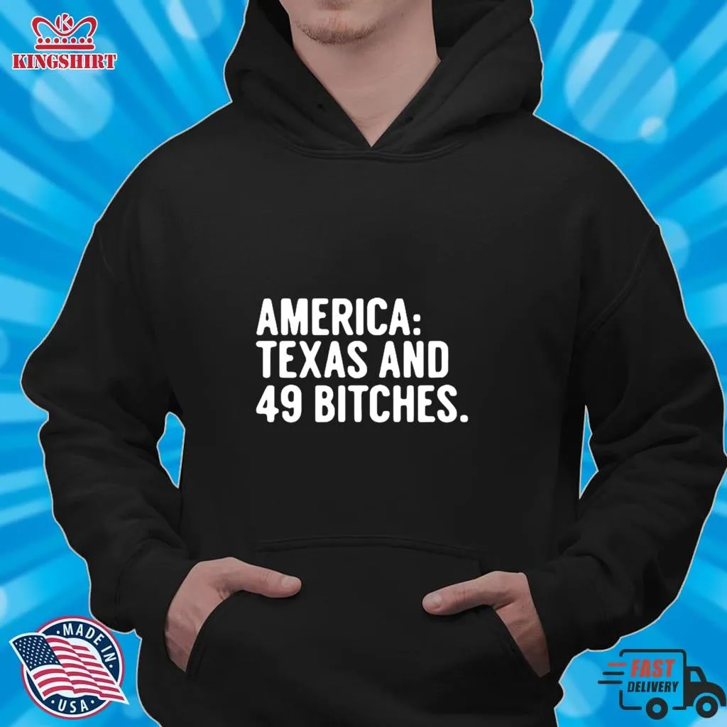 Pretium America Texas And 49 Bitches Shirt Hoodie
