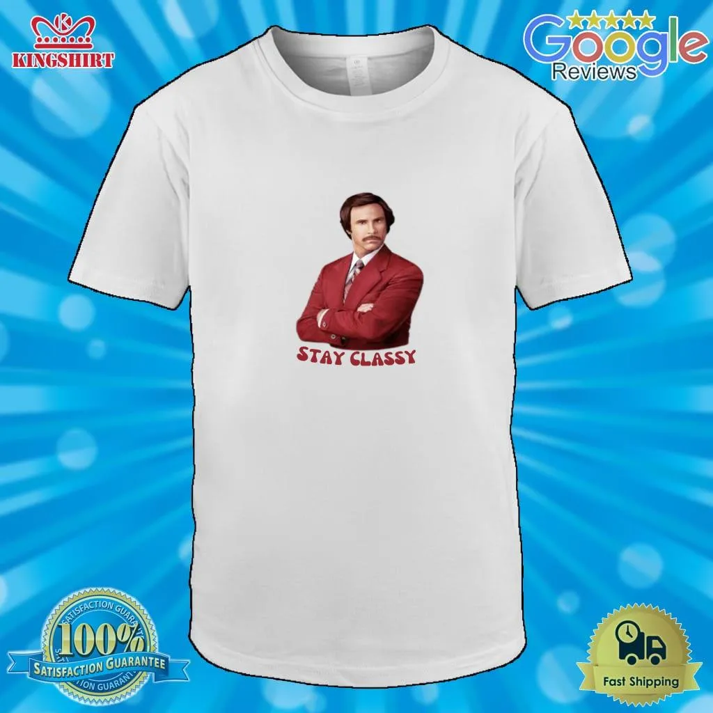 Funny Anchorman Movie Quote, Stay Classy, Will Ferrell As Ron Burgundy Classic T Shirt Plus Size