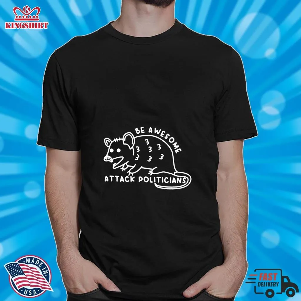 Funny Be Awesome Attack Politicians T Shirt Unisex Tshirt