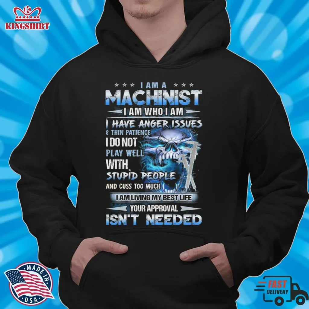 Official I Am A Machinist I Am Who I Am I Have Anger Issues Skull Shirt Shirt