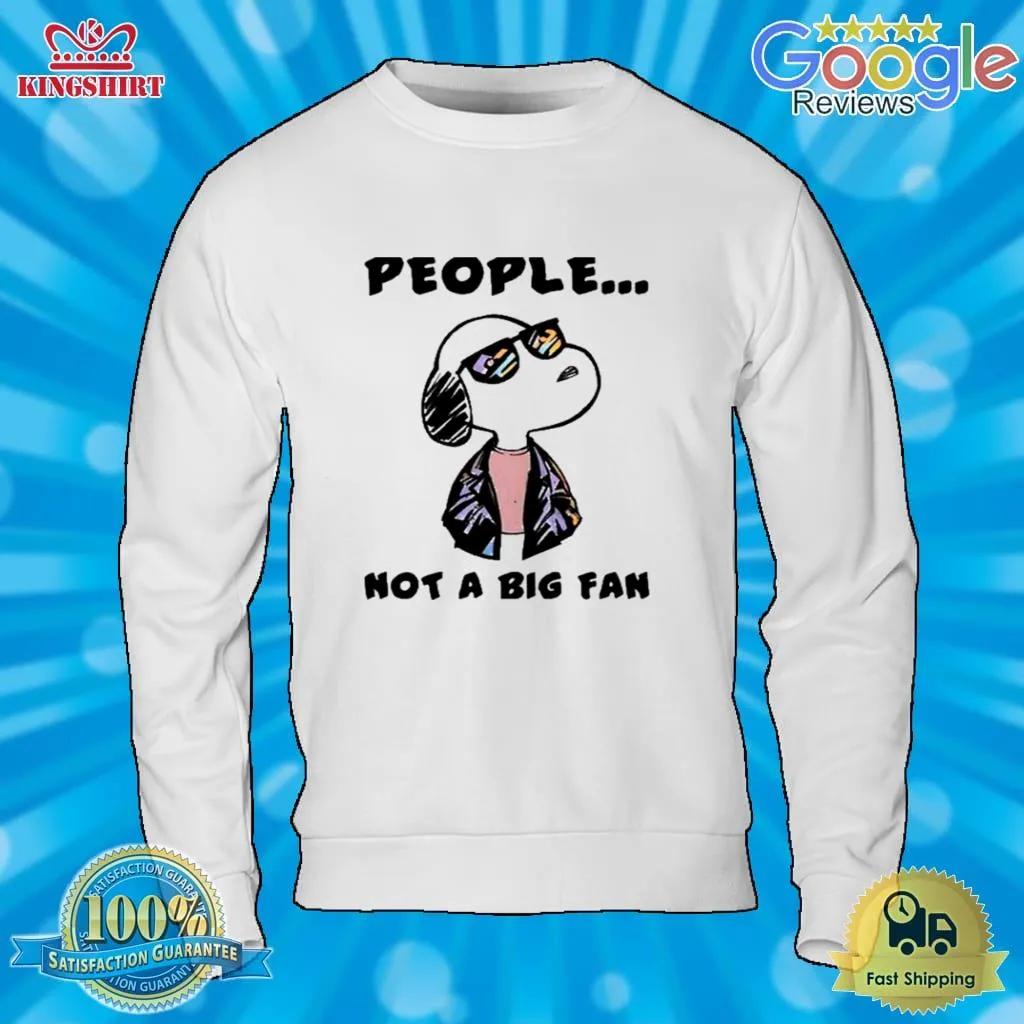 Pretium Snoopy People Not A Big Fan Shirt Hoodie