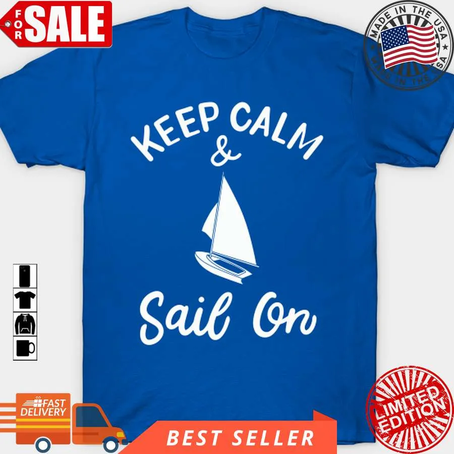 Romantic Style Sailing   Keep Calm And Sail On T Shirt, Hoodie, Sweatshirt, Long Sleeve Unisex Tshirt