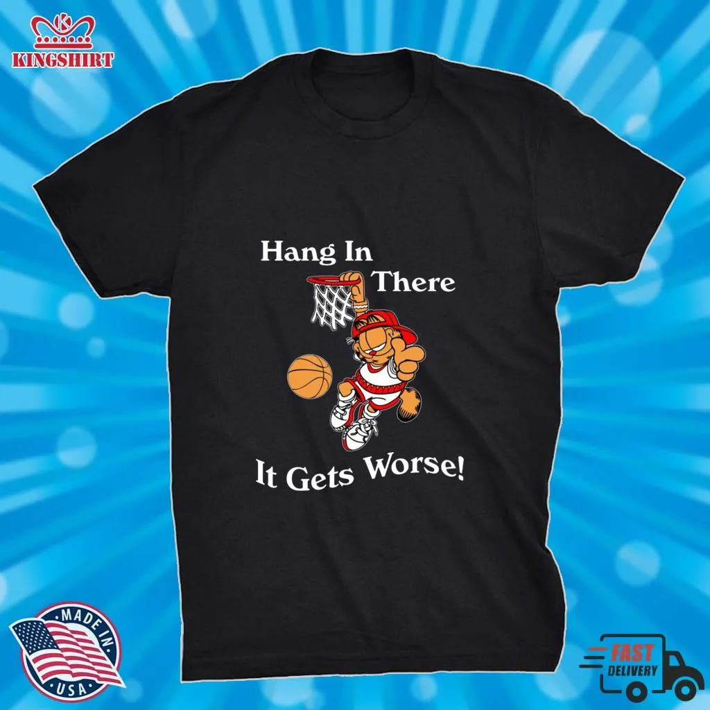 Love Shirt 2022 Garfield Hang In There It Gets Worse T Shirt Youth Hoodie