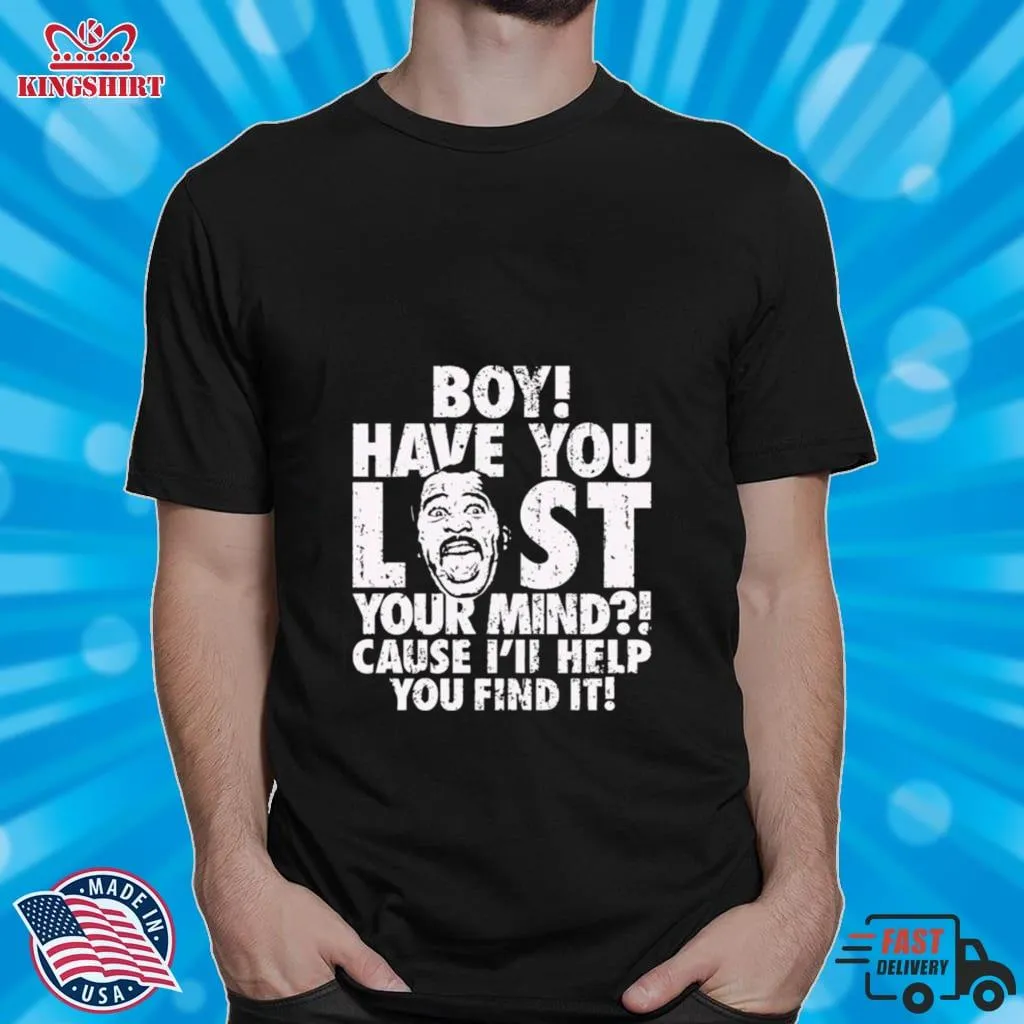 Be Nice Boy Have You Lost Your Mind Cause ILl Help You Find It Quote Shirt Men T-Shirt