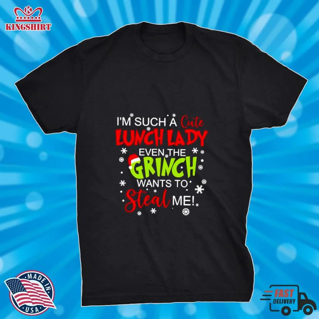 Vote Shirt IM Such A Cute Lunch Lady Even The Grinch Wants To Steal Me Shirt Tank Top Unisex