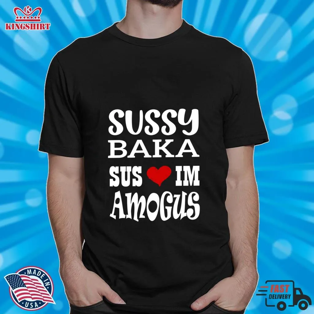 Awesome Nice Quote Sussy Baka Sus Im Amogus White Design Shirt Size up S to 4XL