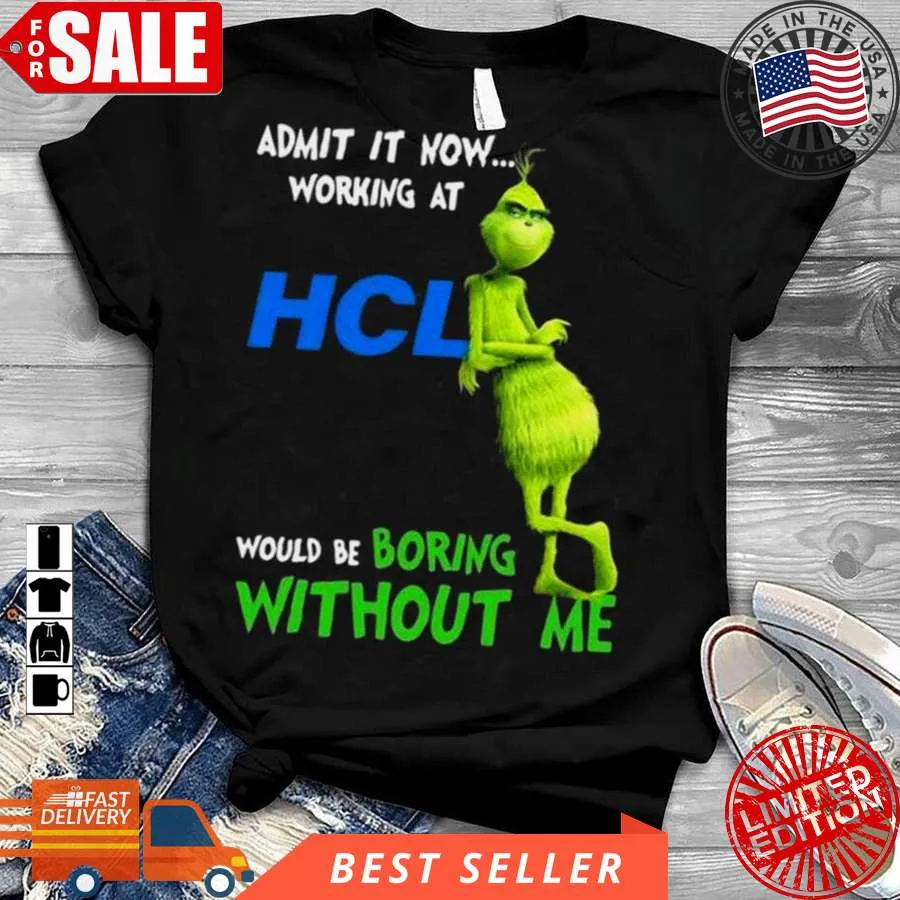 Vintage The Grinch Admit It Now Working At Hcl Would Be Boring Without Me Shirt Size up S to 4XL
