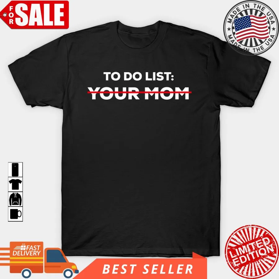Love Shirt To Do List Your Mom T Shirt, Hoodie, Sweatshirt, Long Sleeve Youth Hoodie