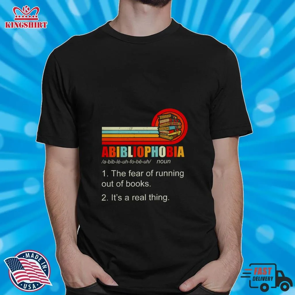 Hot Abibliophobia The Fear Of Running Out Of Books ItS A Real Thing Shirt