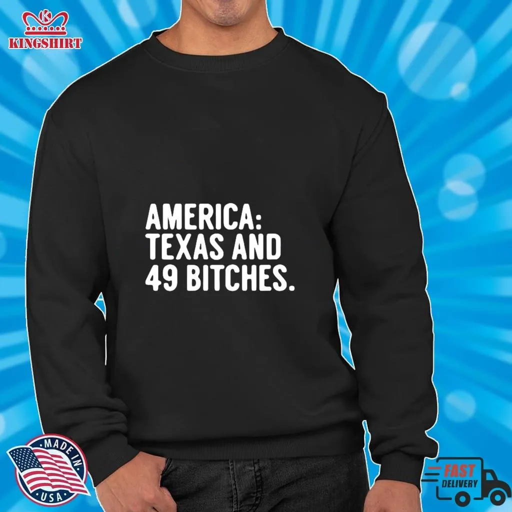 Pretium America Texas And 49 Bitches Shirt Hoodie