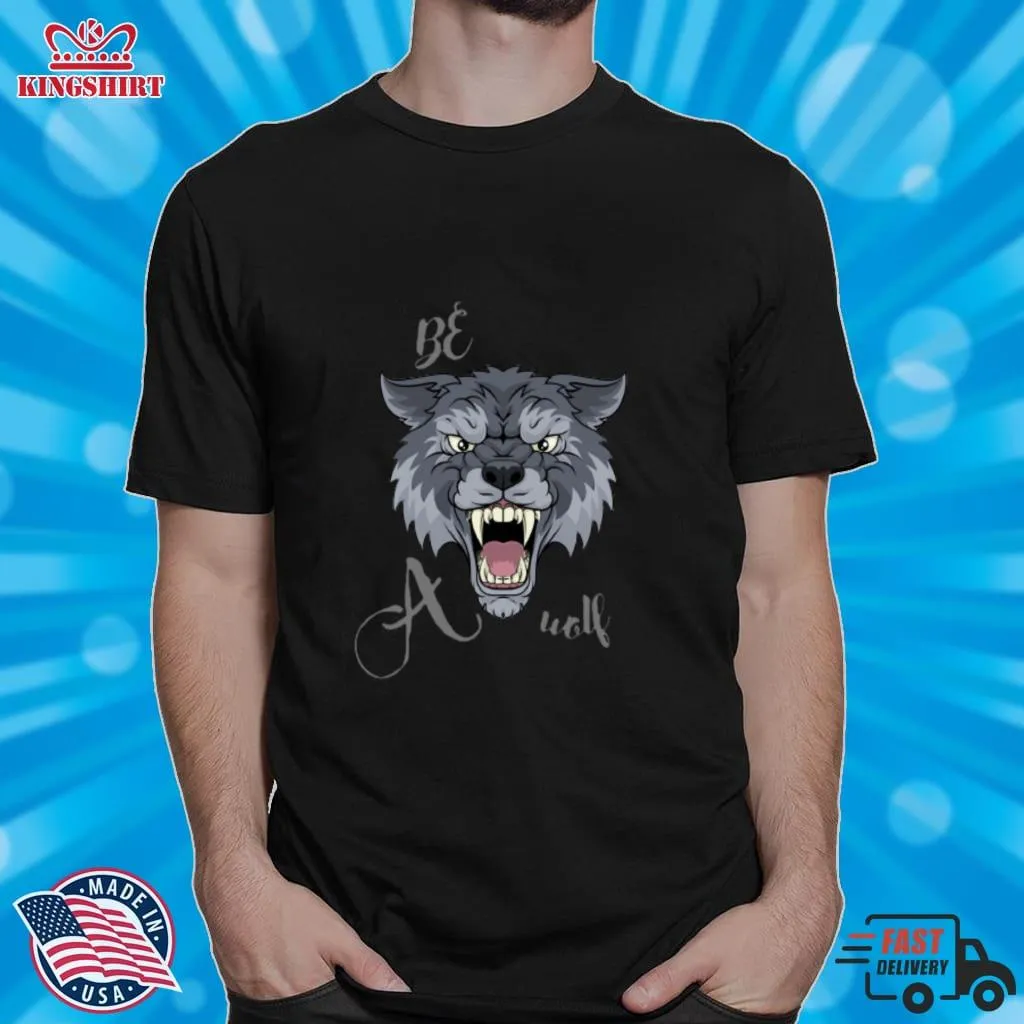 Original Be A Wolf Classic T Shirt Shirt