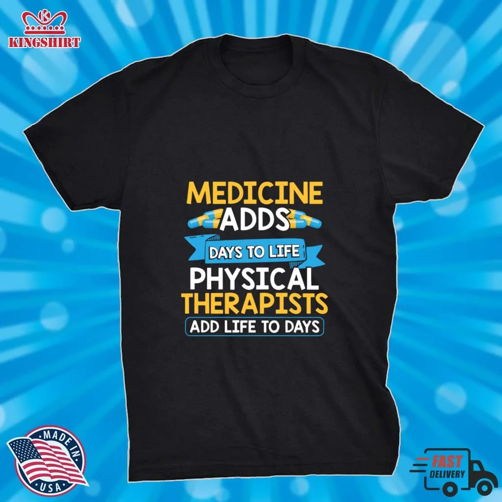 The cool Medicine Adds Days To Life Physical Therapists Add Life To Days Shirt Tank Top Unisex