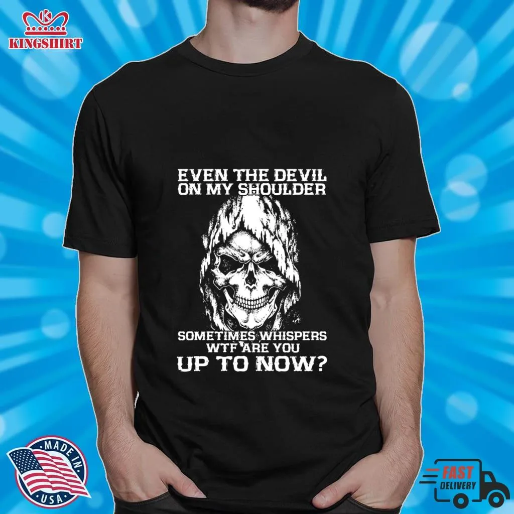 Vote Shirt Even The Devil On My Shoulder Sometimes Whispers Wtf Are You Up To Now Shirt Unisex Tshirt