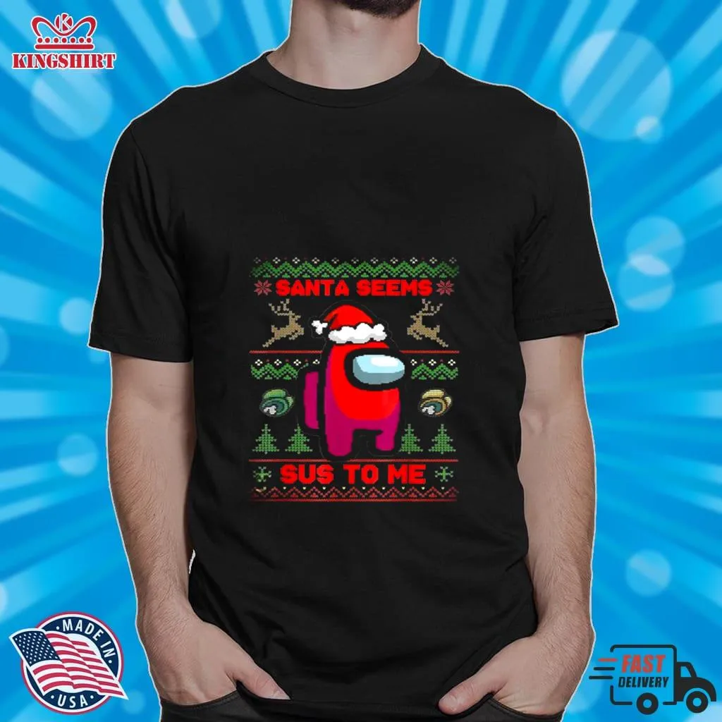 Awesome Santa Seems Sus To Me Shirt SweatShirt