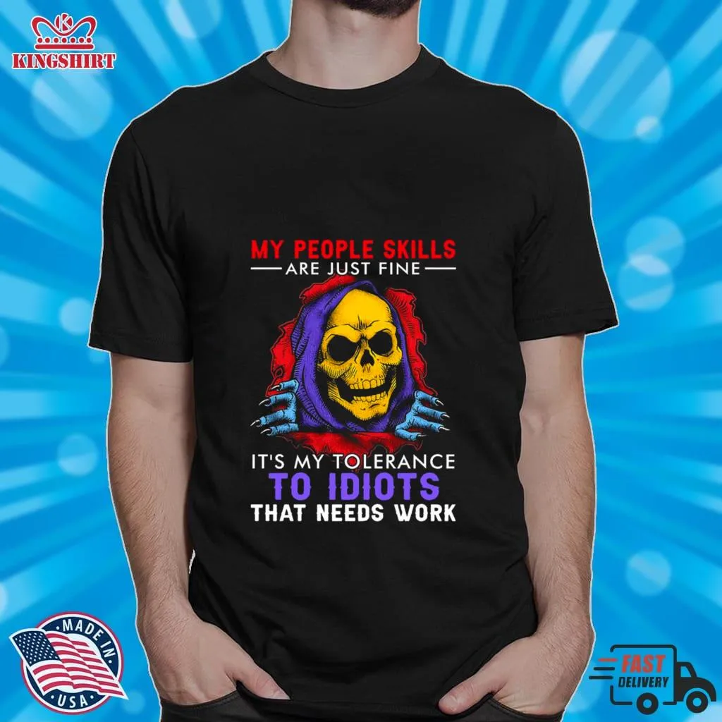 Romantic Style Skull My People Skills Are Just Fine Its My Tolerance To Idiots That Needs Work Shirt Unisex Tshirt