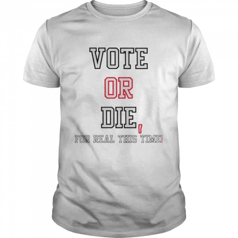 Be Nice Vote Or Die For Real This Time Shirt Men T-Shirt