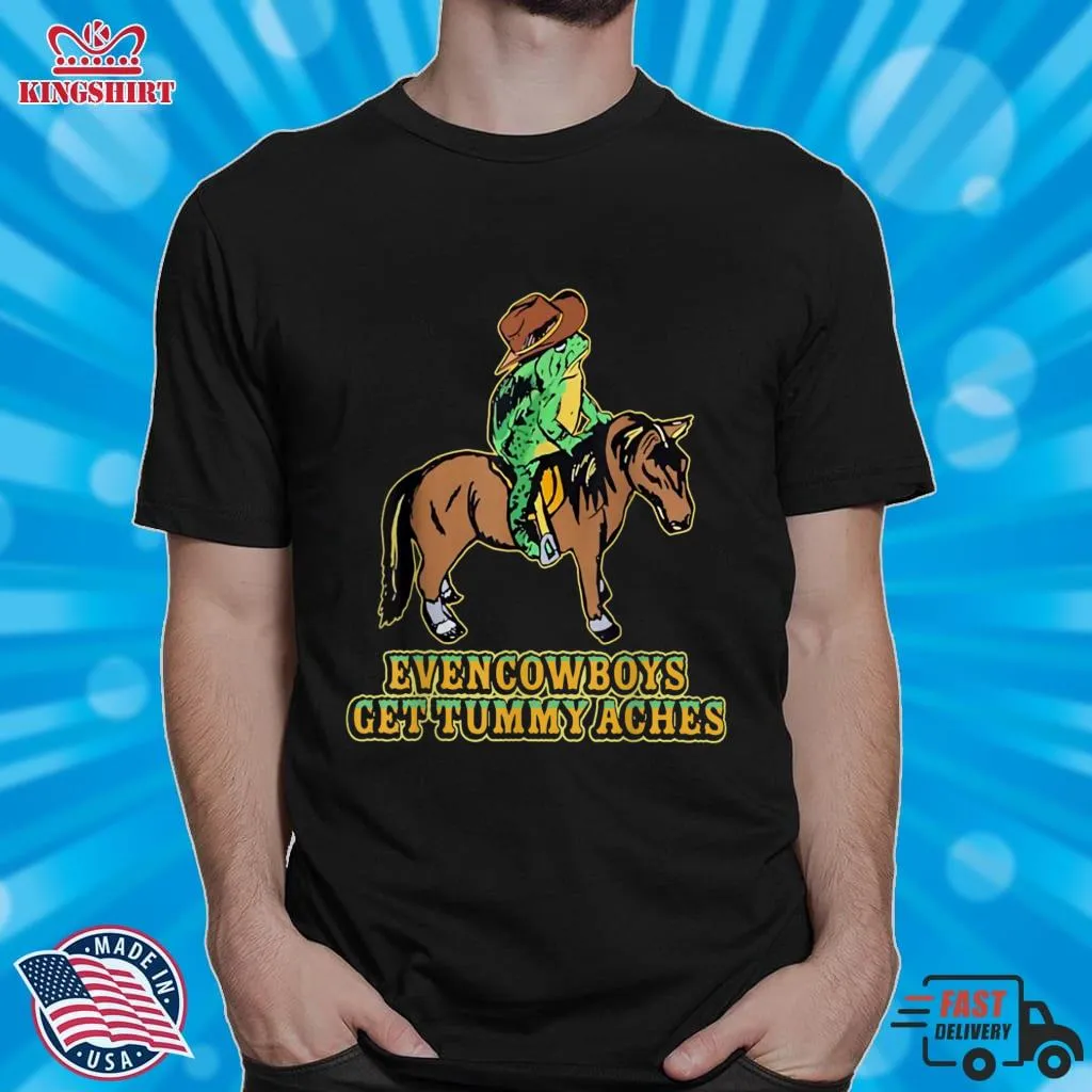 Hot Even Cowboys Get Tummy Aches Classic T Shirt Size up S to 4XL
