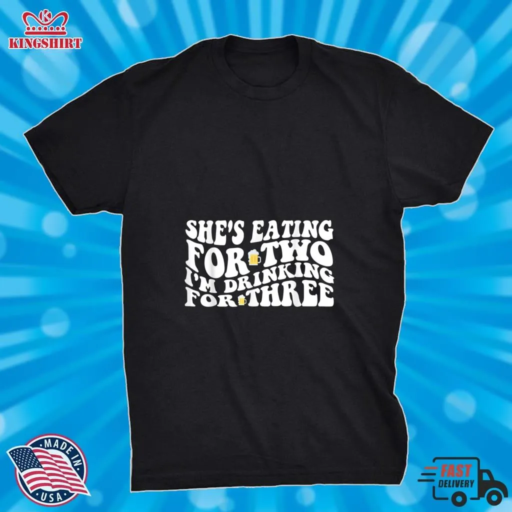 Awesome Mens SheS Eating For Two IM Drinking For Three Funny New Father T Shirt Size up S to 4XL