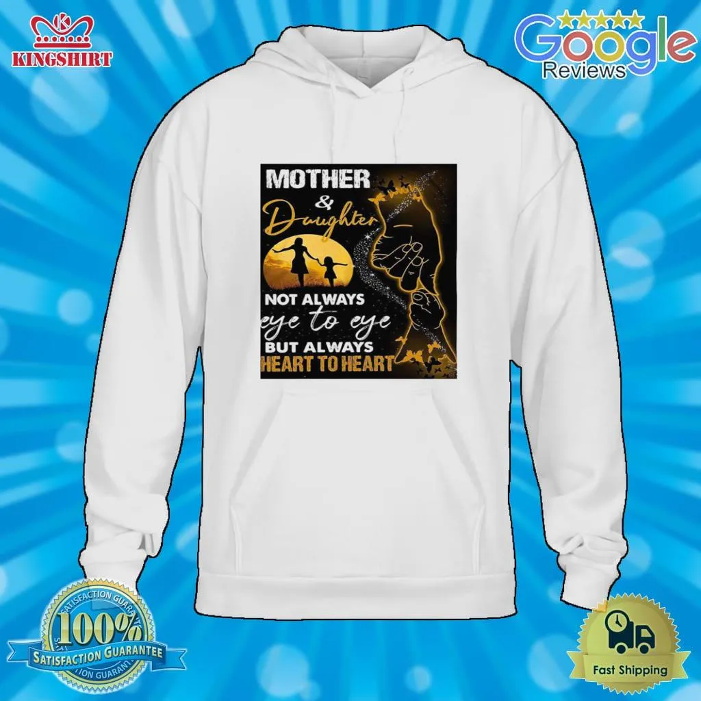 Original Mother And Daughter Not Always Eye To Eye But Always Heart To Heart Shirt Size up S to 4XL