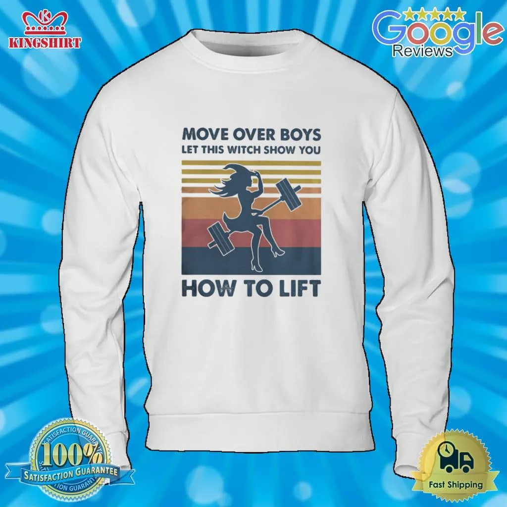 Romantic Style Move Over Boys Let This Witch Show You How To Lift Vintage Retro Shirt Unisex Tshirt