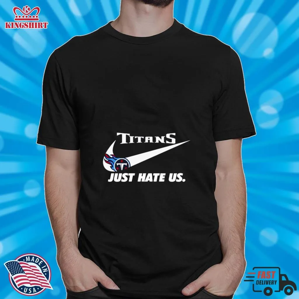 Top Nike Tennessee Titans Just Hate Us Shirt Plus Size