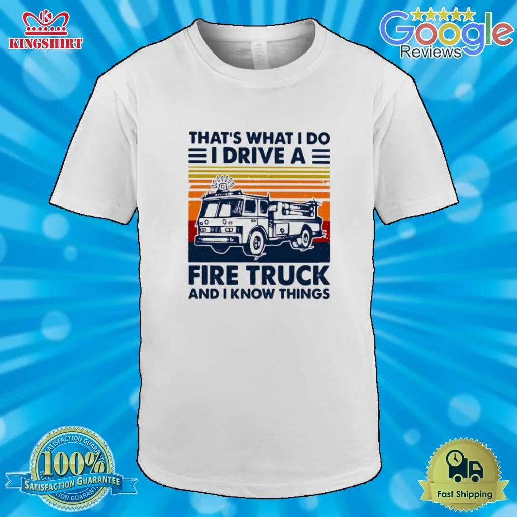 Awesome ThatS What I Do I Drive A Fire Truck And I Know Things Vintage Retro Shirt Size up S to 4XL