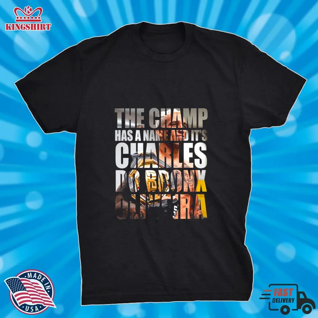 Awesome The Champ Has A Name Charles Do Bronx Oliveira Shirt Size up S to 4XL