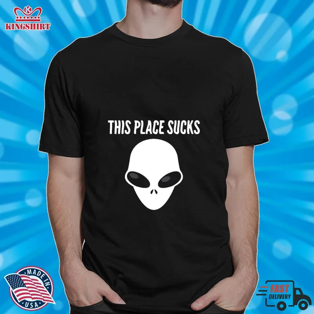 Original This Place Sucks Alien Funny Aliens Shirt Size up S to 4XL