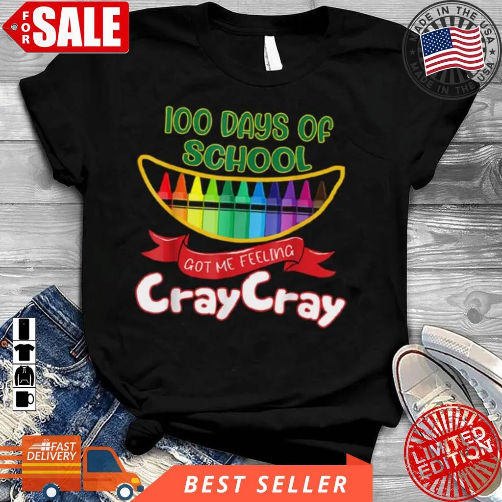 Funny 100 Days Of School Got Me Feeling Cray Cray Shirt Plus Size
