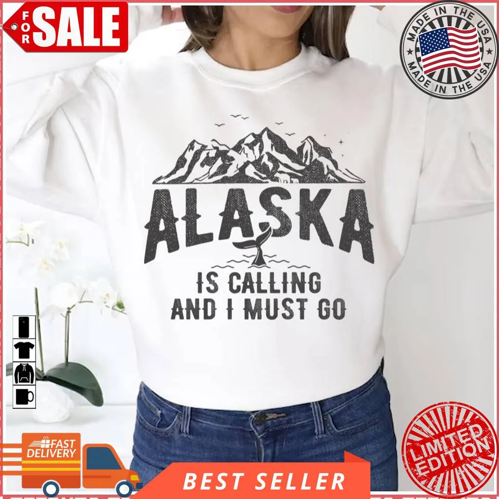 The cool Alaska Is Calling And I Must Go Mountains Landscape Unisex Sweatshirt Unisex Tshirt