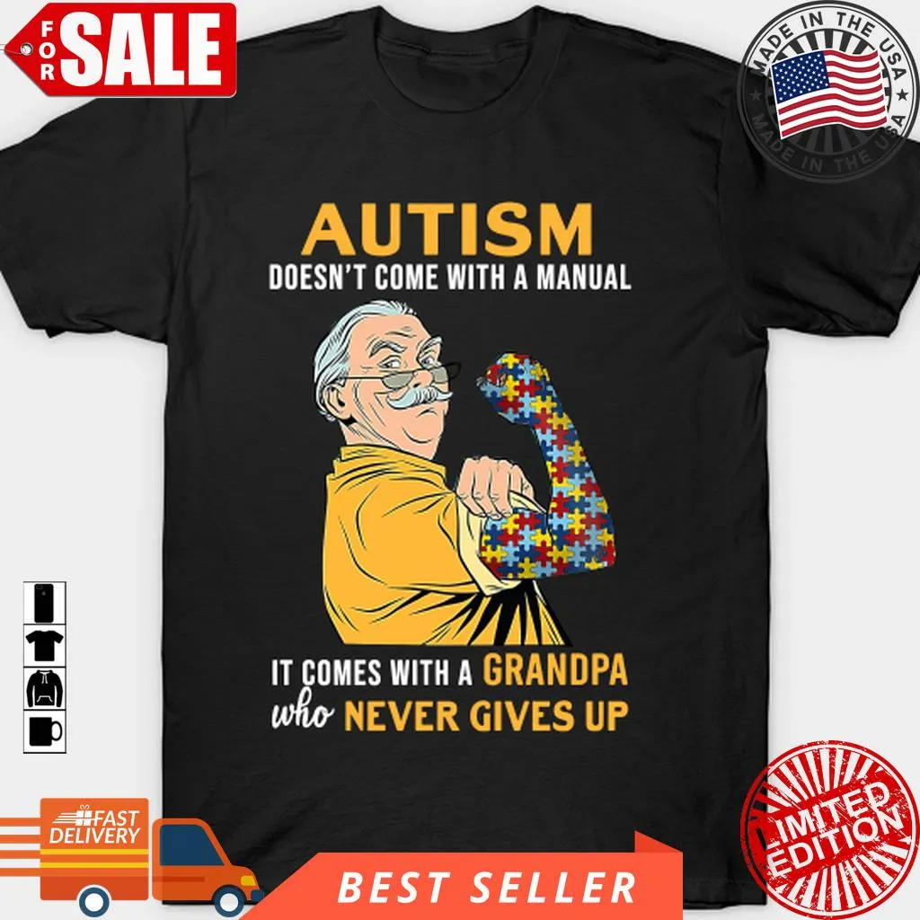 Autism Doesn't Come With A Manual It Comes With A Grandpa T Shirt, Hoodie, Sweatshirt, Long Sleeve Slim Fit T-shirt