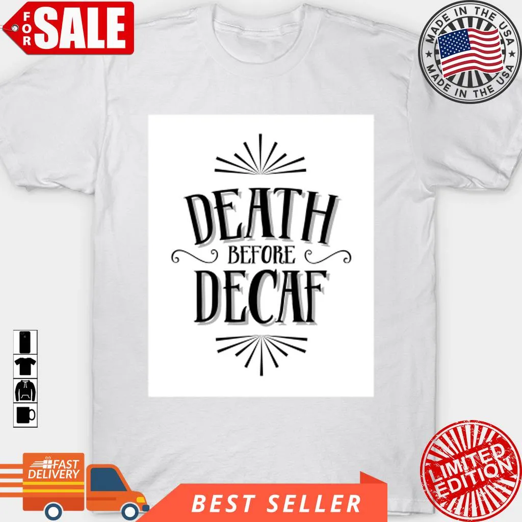 Death Before Decaf T Shirt, Hoodie, Sweatshirt, Long Sleeve Fitted T-shirt